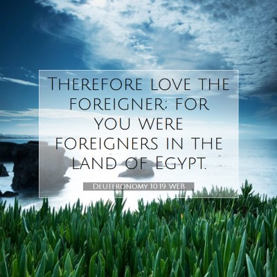 Picture 07 - Deuteronomy 10:19 WEB - Therefore love the foreigner; for you were - Bible Verse Picture