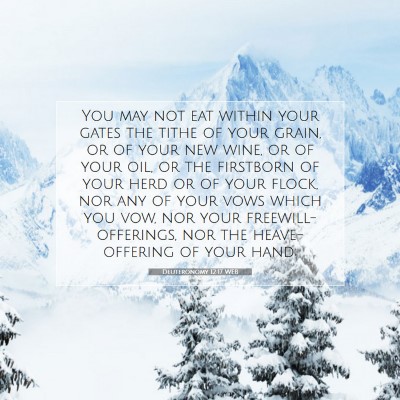 Picture 07 - Deuteronomy 12:17 WEB - You may not eat within your gates the tithe of - Bible Verse Picture