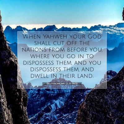 Picture 07 - Deuteronomy 12:29 WEB - When Yahweh your God shall cut off the nations - Bible Verse Picture