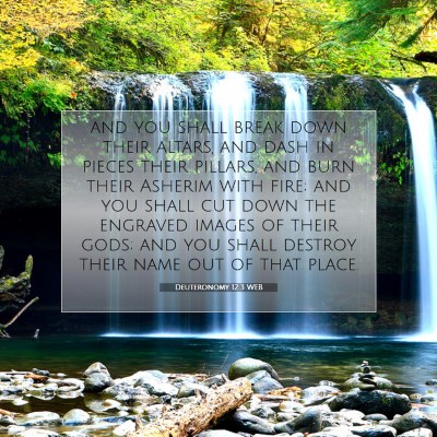 Picture 07 - Deuteronomy 12:3 WEB - and you shall break down their altars, and dash - Bible Verse Picture