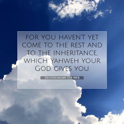 Picture 07 - Deuteronomy 12:9 WEB - for you haven't yet come to the rest and to the - Bible Verse Picture