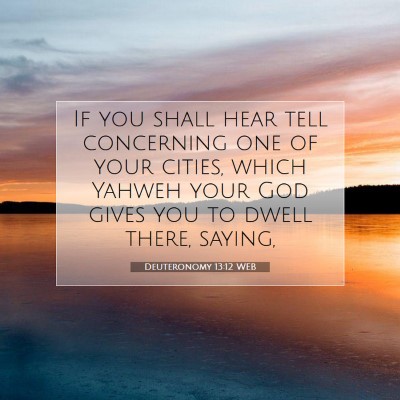 Picture 07 - Deuteronomy 13:12 WEB - If you shall hear tell concerning one of your - Bible Verse Picture