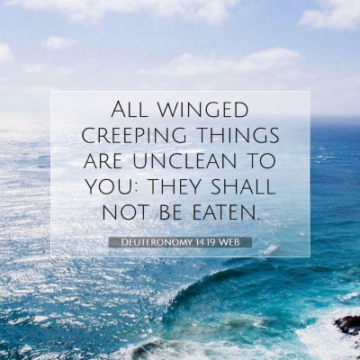 Picture 07 - Deuteronomy 14:19 WEB - All winged creeping things are unclean to you: - Bible Verse Picture