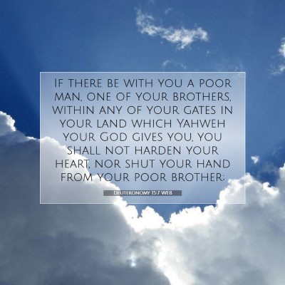 Picture 07 - Deuteronomy 15:7 WEB - If there be with you a poor man, one of your - Bible Verse Picture