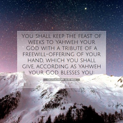 Picture 07 - Deuteronomy 16:10 WEB - You shall keep the feast of weeks to Yahweh your - Bible Verse Picture