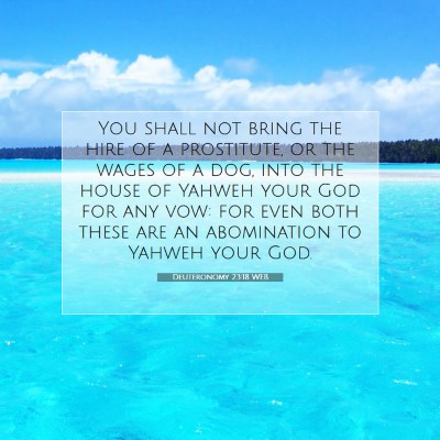 Picture 07 - Deuteronomy 23:18 WEB - You shall not bring the hire of a prostitute, or - Bible Verse Picture