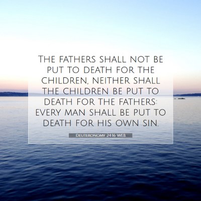 Picture 07 - Deuteronomy 24:16 WEB - The fathers shall not be put to death for the - Bible Verse Picture