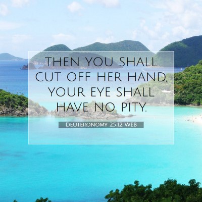 Picture 07 - Deuteronomy 25:12 WEB - then you shall cut off her hand, your eye shall - Bible Verse Picture