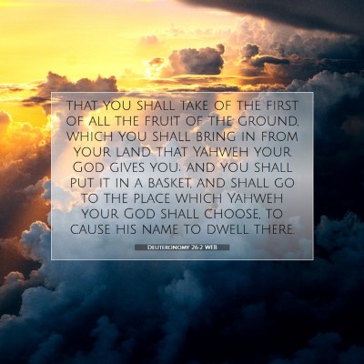 Picture 07 - Deuteronomy 26:2 WEB - that you shall take of the first of all the fruit - Bible Verse Picture