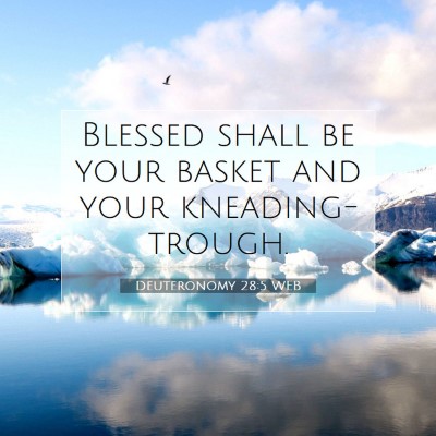 Picture 07 - Deuteronomy 28:5 WEB - Blessed shall be your basket and your - Bible Verse Picture