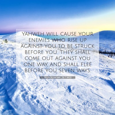 Picture 07 - Deuteronomy 28:7 WEB - Yahweh will cause your enemies who rise up - Bible Verse Picture