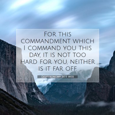 Picture 07 - Deuteronomy 30:11 WEB - For this commandment which I command you this - Bible Verse Picture