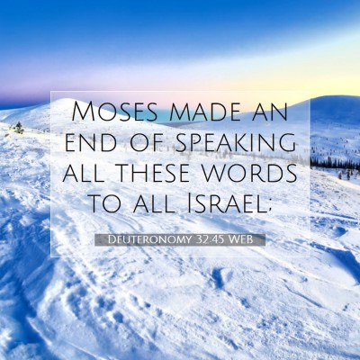 Picture 07 - Deuteronomy 32:45 WEB - Moses made an end of speaking all these words to - Bible Verse Picture