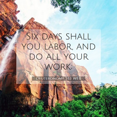 Picture 07 - Deuteronomy 5:13 WEB - Six days shall you labor, and do all your - Bible Verse Picture