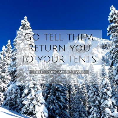 Picture 07 - Deuteronomy 5:30 WEB - Go tell them, Return you to your - Bible Verse Picture