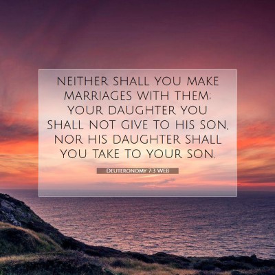 Picture 07 - Deuteronomy 7:3 WEB - neither shall you make marriages with them; your - Bible Verse Picture