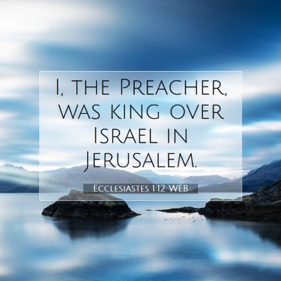 Picture 07 - Ecclesiastes 1:12 WEB - I, the Preacher, was king over Israel in - Bible Verse Picture