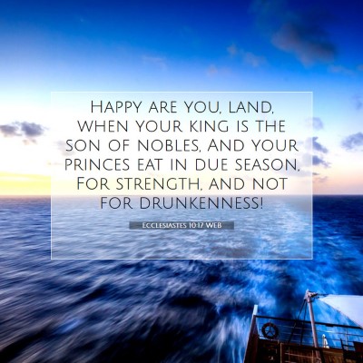 Picture 07 - Ecclesiastes 10:17 WEB - Happy are you, land, when your king is the son of - Bible Verse Picture