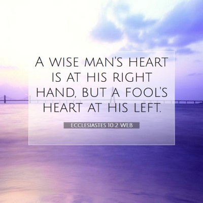 Picture 07 - Ecclesiastes 10:2 WEB - A wise man's heart is at his right hand, but a - Bible Verse Picture