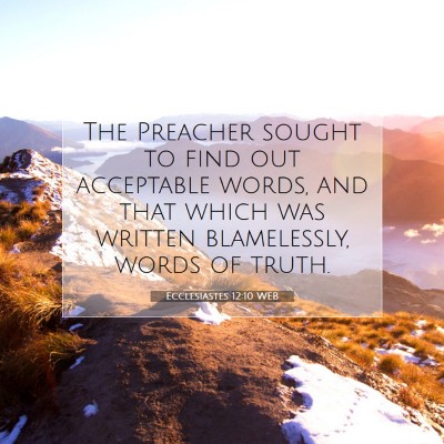 Picture 07 - Ecclesiastes 12:10 WEB - The Preacher sought to find out acceptable words, - Bible Verse Picture