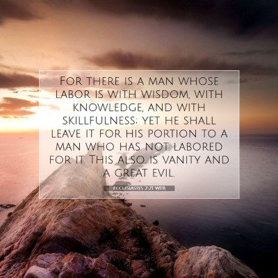 Picture 07 - Ecclesiastes 2:21 WEB - For there is a man whose labor is with wisdom, - Bible Verse Picture