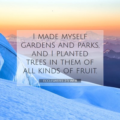 Picture 07 - Ecclesiastes 2:5 WEB - I made myself gardens and parks, and I planted - Bible Verse Picture