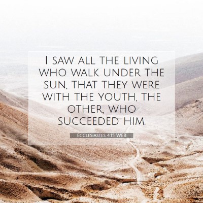 Picture 07 - Ecclesiastes 4:15 WEB - I saw all the living who walk under the sun, that - Bible Verse Picture