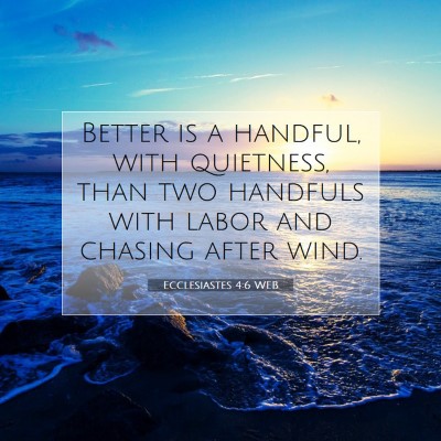 Picture 07 - Ecclesiastes 4:6 WEB - Better is a handful, with quietness, than two - Bible Verse Picture
