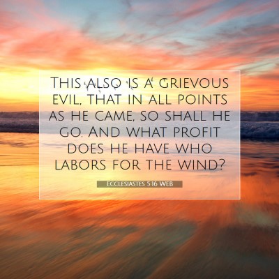 Picture 07 - Ecclesiastes 5:16 WEB - This also is a grievous evil, that in all points - Bible Verse Picture