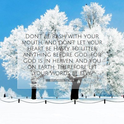 Picture 07 - Ecclesiastes 5:2 WEB - Don't be rash with your mouth, and don't let your - Bible Verse Picture
