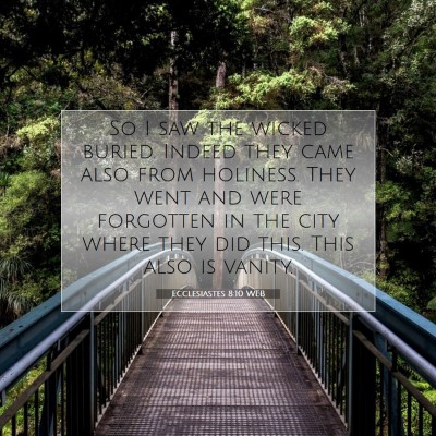 Picture 07 - Ecclesiastes 8:10 WEB - So I saw the wicked buried. Indeed they came also - Bible Verse Picture