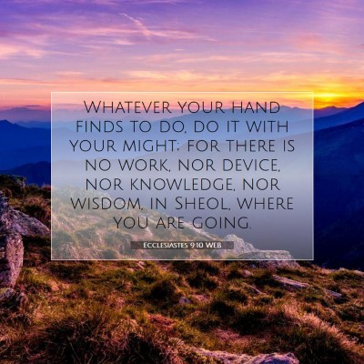 Picture 07 - Ecclesiastes 9:10 WEB - Whatever your hand finds to do, do it with your - Bible Verse Picture