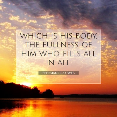 Picture 07 - Ephesians 1:23 WEB - which is his body, the fullness of him who fills - Bible Verse Picture