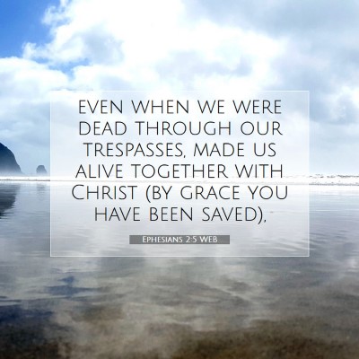 Picture 07 - Ephesians 2:5 WEB - even when we were dead through our trespasses, - Bible Verse Picture