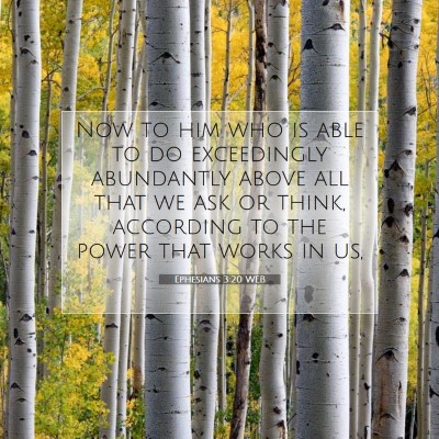Picture 07 - Ephesians 3:20 WEB - Now to him who is able to do exceedingly - Bible Verse Picture