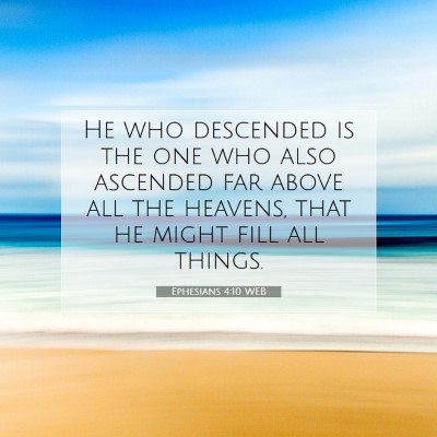Picture 07 - Ephesians 4:10 WEB - He who descended is the one who also ascended far - Bible Verse Picture