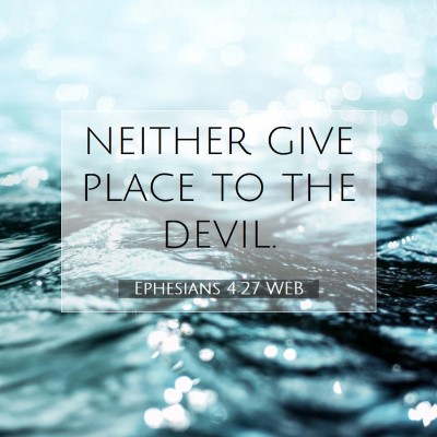 Picture 07 - Ephesians 4:27 WEB - neither give place to the - Bible Verse Picture