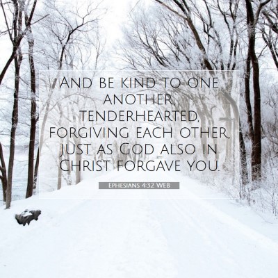 Picture 07 - Ephesians 4:32 WEB - And be kind to one another, tenderhearted, - Bible Verse Picture