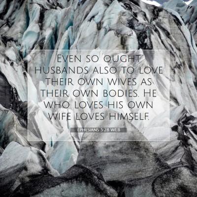 Picture 07 - Ephesians 5:28 WEB - Even so ought husbands also to love their own - Bible Verse Picture