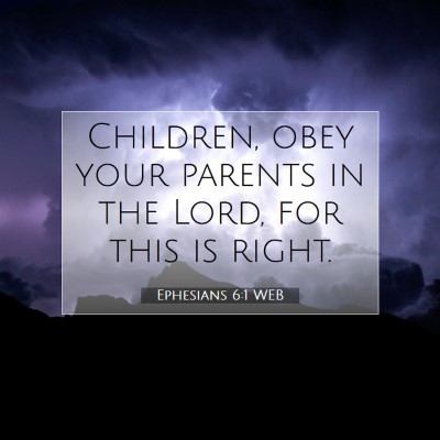 Picture 07 - Ephesians 6:1 WEB - Children, obey your parents in the Lord, for this - Bible Verse Picture