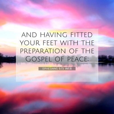 Picture 07 - Ephesians 6:15 WEB - and having fitted your feet with the preparation - Bible Verse Picture