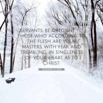 Picture 07 - Ephesians 6:5 WEB - Servants, be obedient to those who according to - Bible Verse Picture