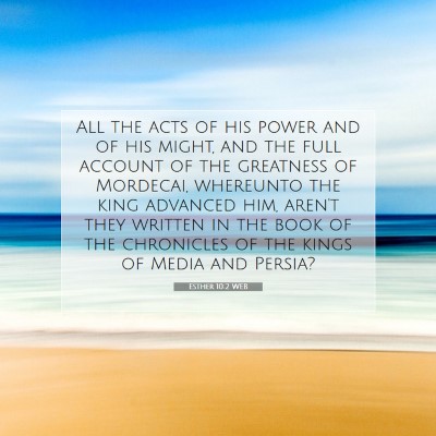 Picture 07 - Esther 10:2 WEB - All the acts of his power and of his might, and - Bible Verse Picture