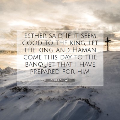 Picture 07 - Esther 5:4 WEB - Esther said, If it seem good to the king, let the - Bible Verse Picture