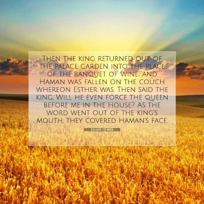 Picture 07 - Esther 7:8 WEB - Then the king returned out of the palace garden - Bible Verse Picture