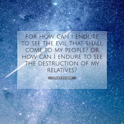 Picture 07 - Esther 8:6 WEB - for how can I endure to see the evil that shall - Bible Verse Picture