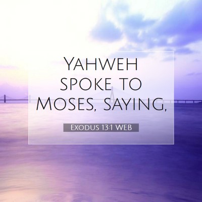 Picture 07 - Exodus 13:1 WEB - Yahweh spoke to Moses, - Bible Verse Picture