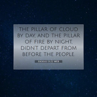 Picture 07 - Exodus 13:22 WEB - the pillar of cloud by day, and the pillar of - Bible Verse Picture