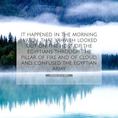 Picture 07 - Exodus 14:24 WEB - It happened in the morning watch, that Yahweh - Bible Verse Picture