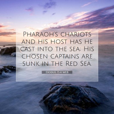 Picture 07 - Exodus 15:4 WEB - Pharaoh's chariots and his host has he cast into - Bible Verse Picture